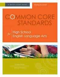 Common Core Standards for High School English Language Arts A Quick-Start Guide