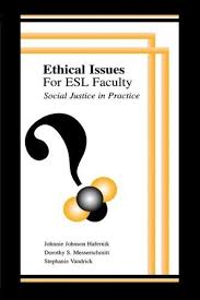 Ethical Issues for Esl Faculty Social Justice in Practice Ethical Issues for Esl Faculty Social Justice in Practice