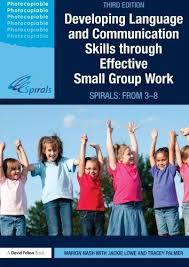 Developing Language and Communication Skills through Effective Small Group Work SPIRALS From 3-8 Developing Language and Communication Skills through Effective Small Group Work SPIRALS From 3-8