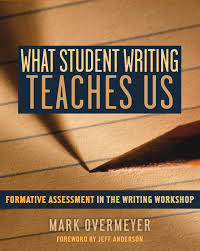 What Student Writing Teaches Us by Mark Overmeyer