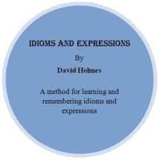 Idioms and Expressions by David Holmes