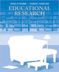 Educational Research by James B Schreiber and Kimberly Asner Self