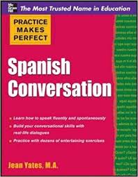 Practice Makes Perfect Spanish Conversation Practice Makes Perfect Spanish Conversation