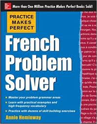 Practice Makes Perfect French Problem Solver Practice Makes Perfect French Problem Solver