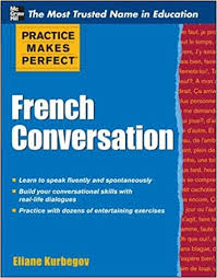 Practice Makes Perfect French Conversation Practice Makes Perfect French Conversation