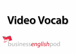 Business English Pod Video Vocabulary Business English Pod Video Vocabulary