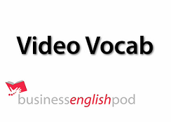 Business English Pod Video Vocabulary