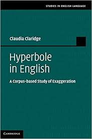 Hyperbole in English - A Corpus-based Study of Exaggeration Hyperbole in English - A Corpus-based Study of Exaggeration