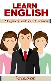 Learn English A Beginner Guide for ESL Learners Learn English A Beginner Guide for ESL Learners