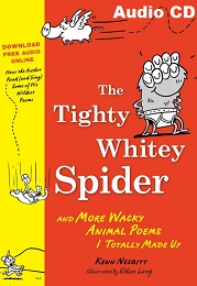 The Tighty Whitey Spider And More Wacky Animal Poems I Totally Made Up by Kenn Nesbitt Audio CD The Tighty Whitey Spider And More Wacky Animal Poems I Totally Made Up by Kenn Nesbitt Audio CD