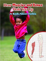 Big Ideas for Young Scientists - How Muscles and Bones Hold You Up A Book About Models Big Ideas for Young Scientists - How Muscles and Bones Hold You Up A Book About Models