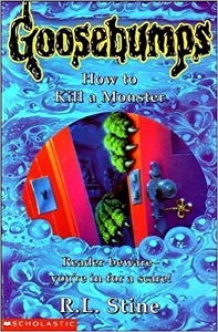 Scholastic Goosebumps 46 - How to Kill a Monster Scholastic Goosebumps 46 - How to Kill a Monster