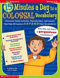 Scholastic 15 Minutes a Day to a Colossal Vocabulary Grade 3-6 Scholastic 15 Minutes a Day to a Colossal Vocabulary Grade 3-6