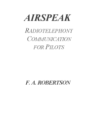 Airspeak Radiotelephony Communication for Pilots by Robertson 1988 Airspeak Radiotelephony Communication for Pilots by Robertson 1988