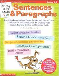 Scholastic Writing Skills Made Fun Sentences and Paragraphs Scholastic Writing Skills Made Fun Sentences and Paragraphs