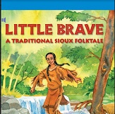 Storytown Leveled Readers Grade 4 on-level - Little Brave A Traditional Sioux Folktale Storytown Leveled Readers Grade 4 on-level - Little Brave A Traditional Sioux Folktale
