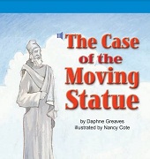 Storytown Leveled Readers Grade 4 on-level - The Case of the Moving Statue Storytown Leveled Readers Grade 4 on-level - The Case of the Moving Statue