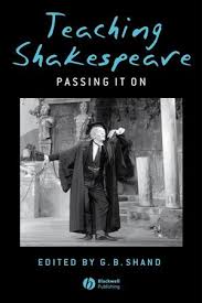 Teaching Shakespeare Passing It On G B Shand Teaching Shakespeare Passing It On G B Shand