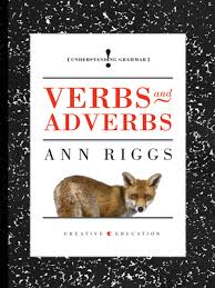 Understanding Grammar - Verbs and Adverbs By Ann Riggs