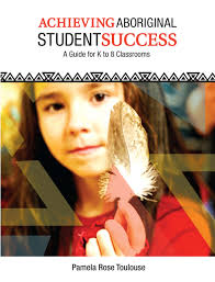 Achieving Aboriginal Student Success - A Guide for K to 8 Classrooms Achieving Aboriginal Student Success - A Guide for K to 8 Classrooms