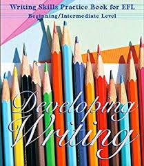 Developing Writing Writing Skills Practice Book for EFL Beginning-Intermediate Level