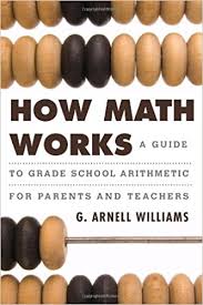 How Math Works A Guide to Grade School Arithmetic for Parents and Teachers How Math Works A Guide to Grade School Arithmetic for Parents and Teachers
