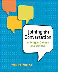 Joining the Conversation Writing in College and Beyond by Mike Palmquist