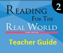 Reading for the Real World 2 Third Edition Teacher Guide Reading for the Real World 2 Third Edition Teacher Guide
