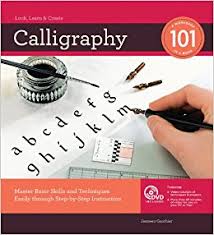 Calligraphy 101 Master Basic Skills and Techniques Easily through Step-by-Step Instruction Calligraphy 101 Master Basic Skills and Techniques Easily through Step-by-Step Instruction