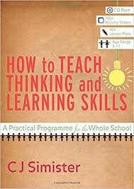 How to Teach Thinking and Learning Skills A Practical Programme for the Whole School