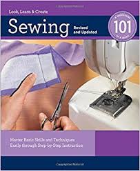 Sewing 101 Revised and Updated Master Basic Skills and Techniques Easily through Step-by-Step Instruction
