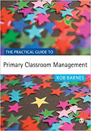 The Practical Guide to Primary Classroom Management - Primary Guides 2006