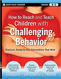 How to Reach and Teach Children with Challenging Behavior Grade K-8 How to Reach and Teach Children with Challenging Behavior Grade K-8