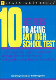 10 Secrets to Acing Any High School Test by Lee Brainerd and Ricki Winegardner 10 Secrets to Acing Any High School Test by Lee Brainerd and Ricki Winegardner