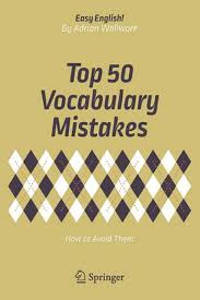 Top 50 Vocabulary Mistakes How to Avoid Them by Adrian Wallwork Top 50 Vocabulary Mistakes How to Avoid Them by Adrian Wallwork