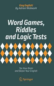 Word Games Riddles and Logic Tests Tax Your Brain and Boost Your English Word Games Riddles and Logic Tests Tax Your Brain and Boost Your English