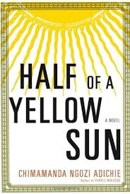 Half of a Yellow Sun by Chimamanda Ngozi Adichie Half of a Yellow Sun by Chimamanda Ngozi Adichie