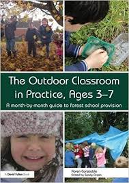 The Outdoor Classroom in Practice Ages 3-7 by Karen Constable The Outdoor Classroom in Practice Ages 3-7 by Karen Constable