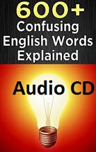 600 Plus Confusing English Words Explained Audio CDs 600 Plus Confusing English Words Explained Audio CDs