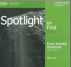 Spotlight on First (FCE) Second Edition Exam Booster Workbook with Key Spotlight on First (FCE) Second Edition Exam Booster Workbook with Key