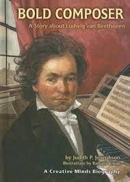 Bold Composer A Story about Ludwig Van Beethoven by Judith P Josephson