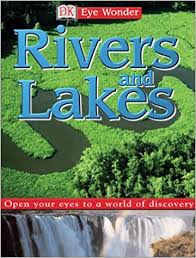 DK Eye Wonder - Rivers and Lakes DK Eye Wonder - Rivers and Lakes