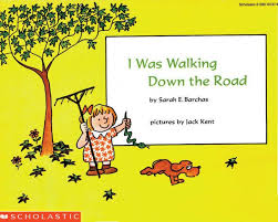 I Was Walking Down The Road - Scholastic I Was Walking Down The Road - Scholastic