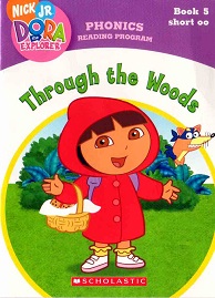 Dora the Explorer Phonics Reading Program Book 5 - Through the Woods