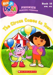 Dora the Explorer Phonics Reading Program Book 10 - The Circus Comes To Town