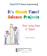 Its About Time Science Projects by Robert Gardner - Sensational Science Experiments Its About Time Science Projects by Robert Gardner - Sensational Science Experiments