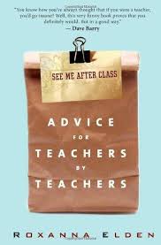 See Me After Class Advice for Teachers by Teachers by Roxanna Elden See Me After Class Advice for Teachers by Teachers by Roxanna Elden