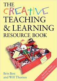 The Creative Teaching and Learning Resource Book by Brin Best and Will Thomas The Creative Teaching and Learning Resource Book by Brin Best and Will Thomas