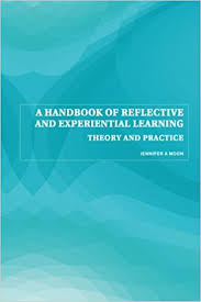 A Handbook of Reflective and Experiential Learning Theory and Practice by Jennifer A Moon A Handbook of Reflective and Experiential Learning Theory and Practice by Jennifer A Moon