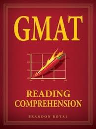 GMAT Reading Comprehension by Brandon Royal 2011 GMAT Reading Comprehension by Brandon Royal 2011